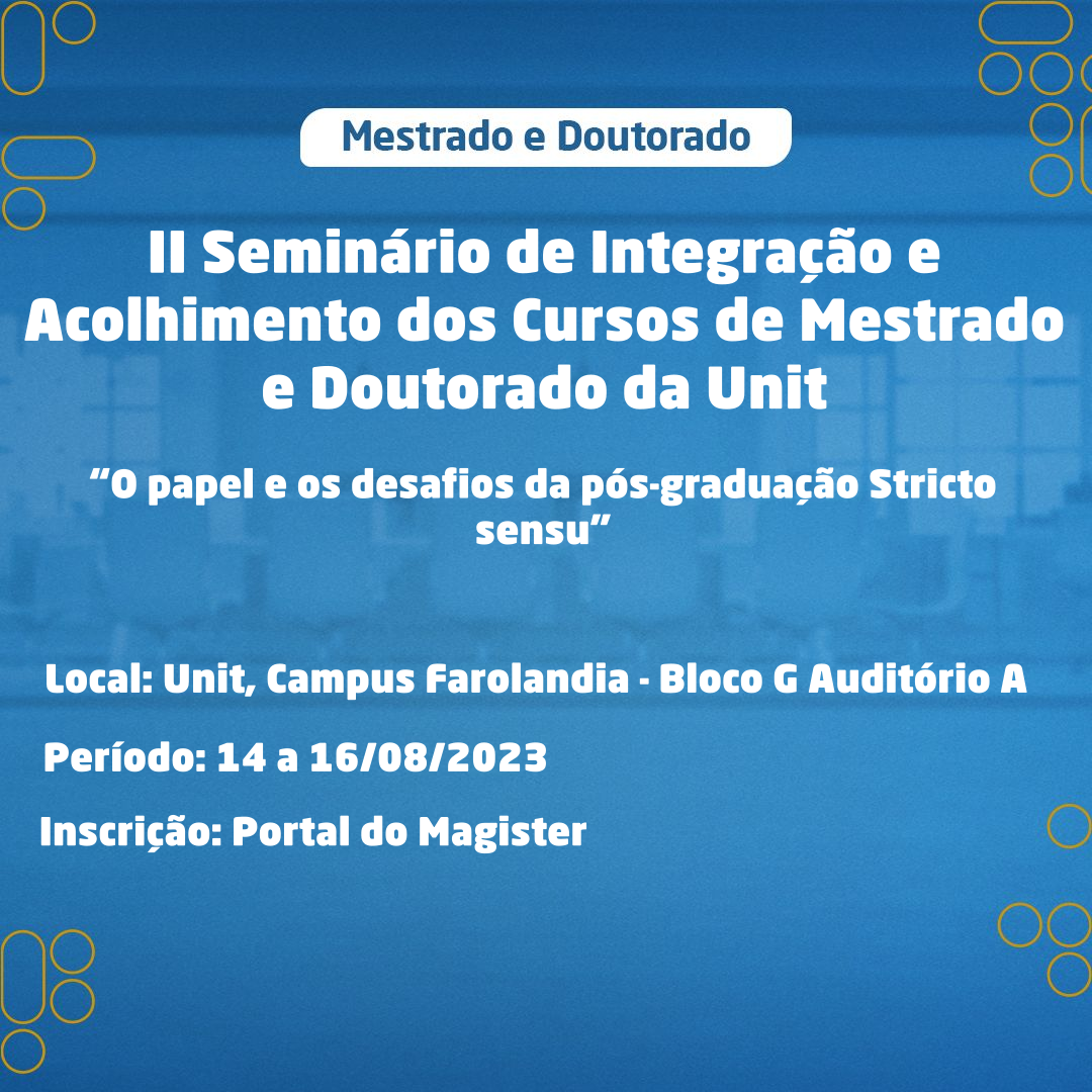 II Seminário de Integração e Acolhimento dos Cursos de Mestrado e Doutorado da Unit[:]