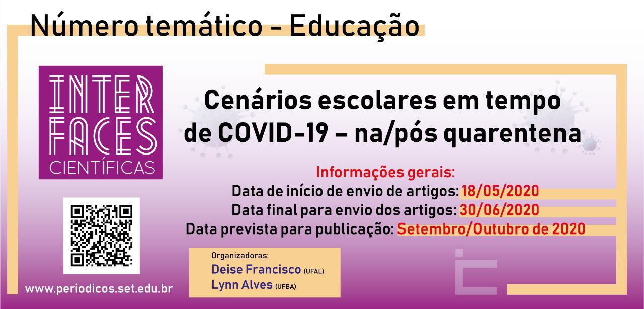 Cenários escolares em tempo de COVID-19 – na/pós quarentena.  Revista Interfaces Científicas Educação-Número Temático