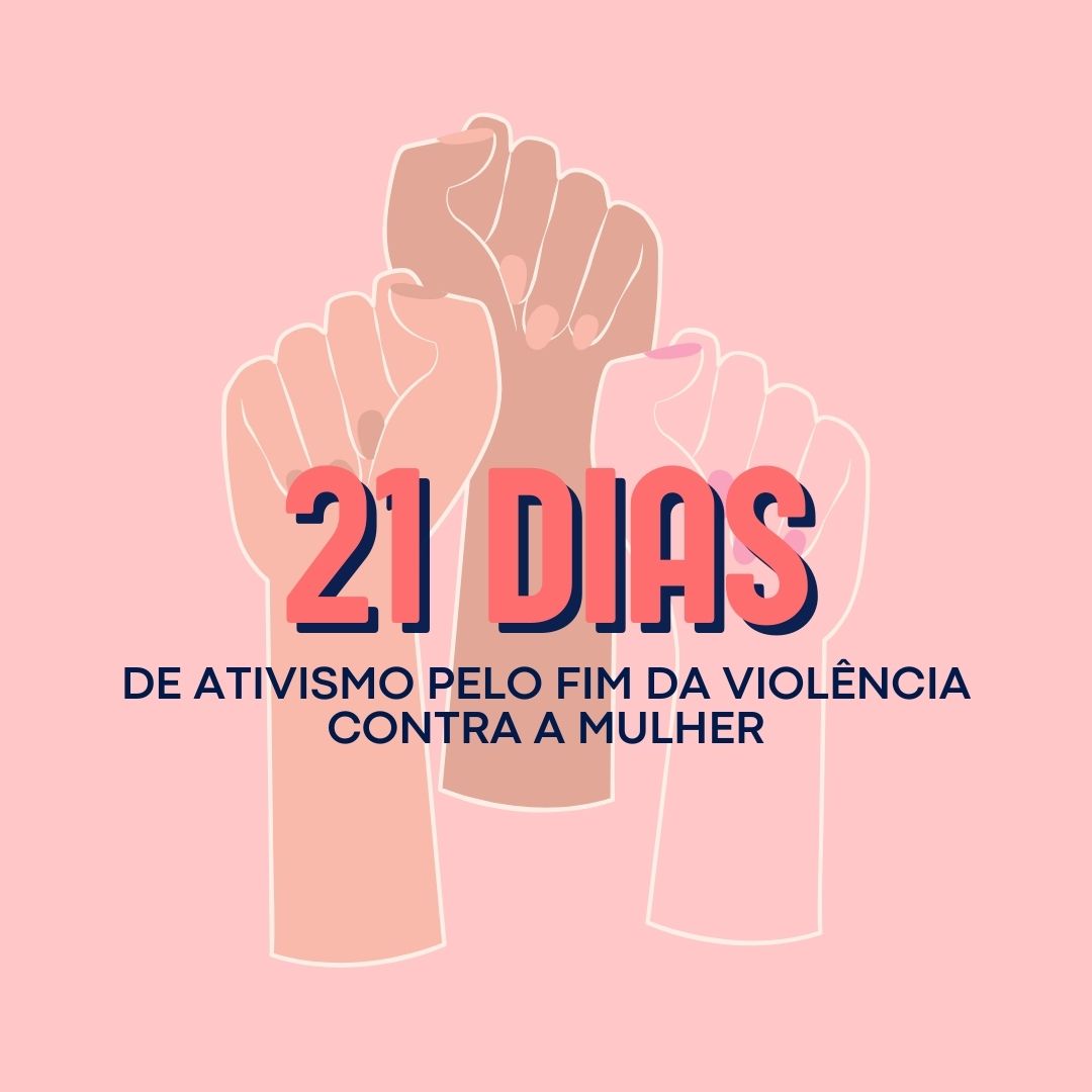 Ações em atenção aos 21 Dias de Ativismo pelo fim da violência contra a mulher e ao Dia Internacional dos Direitos Humanos.
